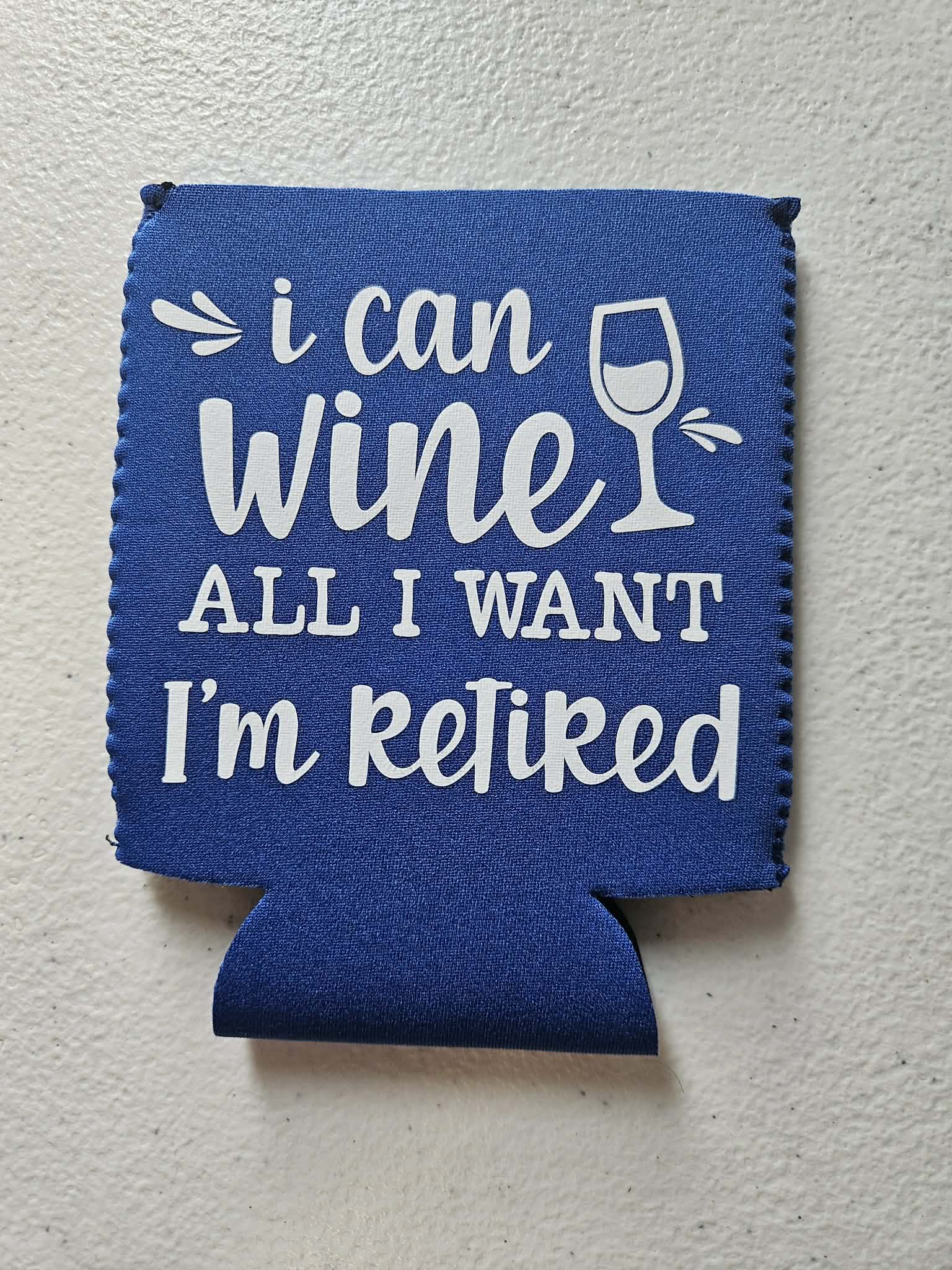 I Can Wine All I Want I'm Retired Koozie Blue & White - Joyfully Unique Things
