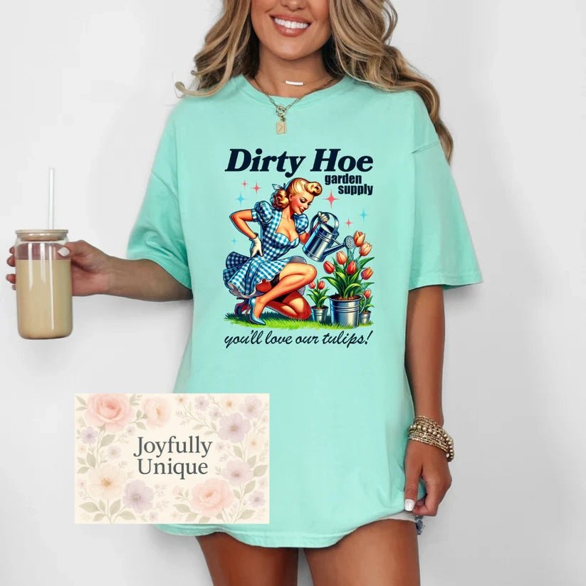 Short Sleeve T-Shirt Dirty Hoe Garden Supply You'll Love Our Tulips - Joyfully Unique