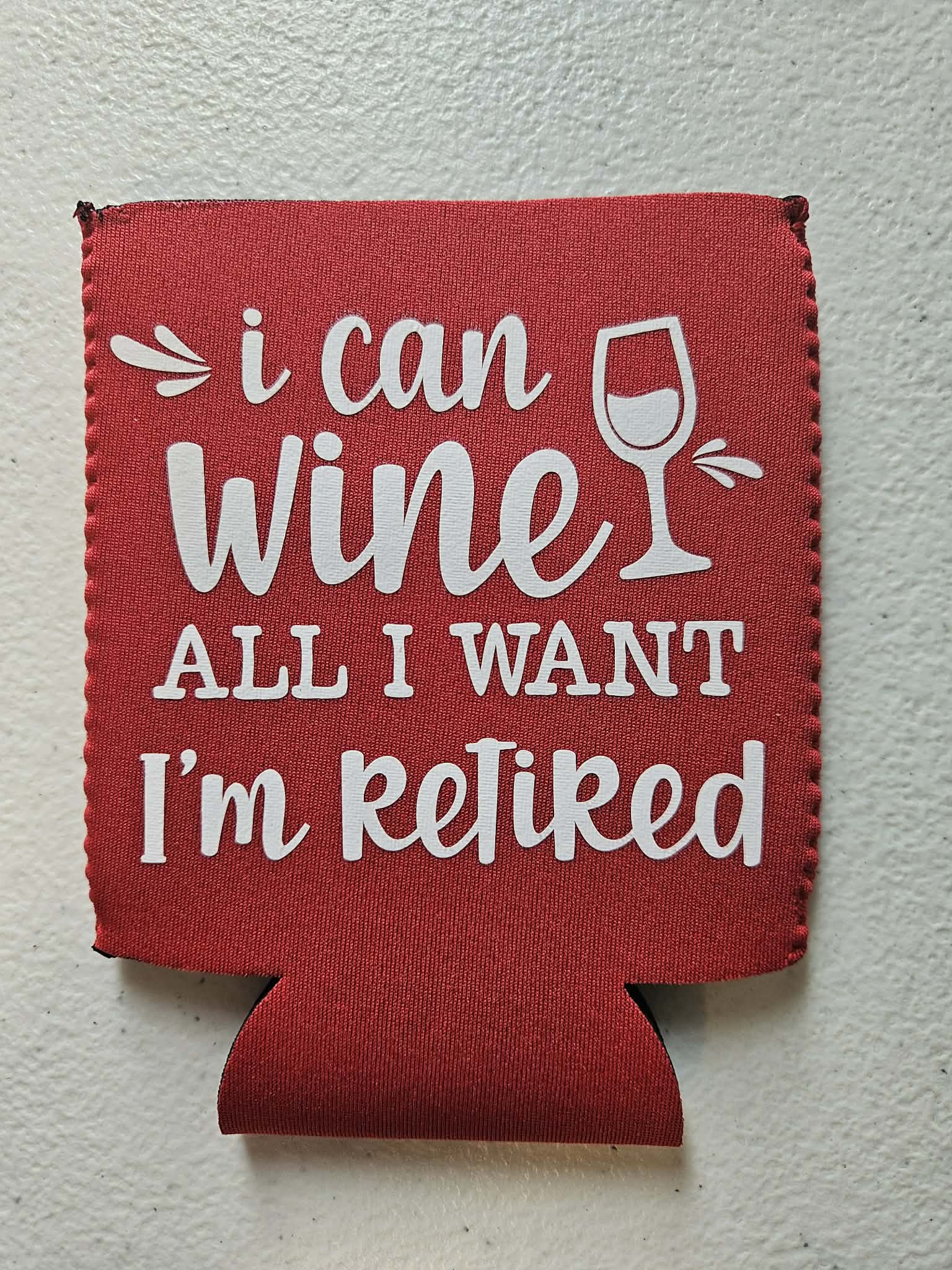 I Can Wine All I Want I'm Retired Koozie Red & White - Joyfully Unique Things