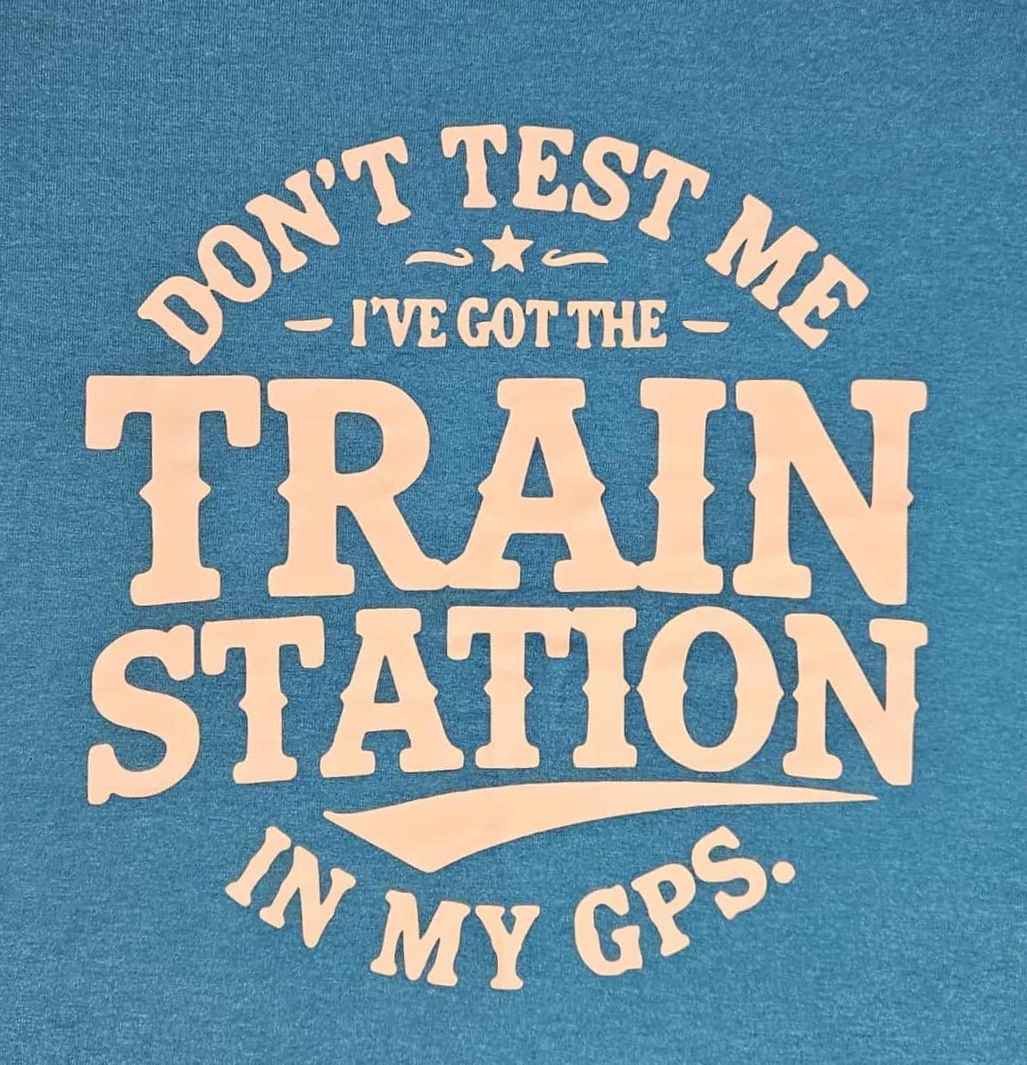 Short Sleeve Snarky Funny Don't Test Me I've The Train Station In My GPS Concert T-Shirt XL - Joyfully Unique Things