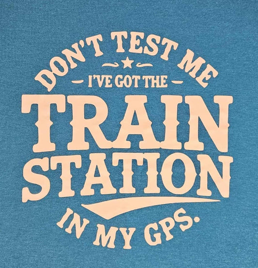 Short Sleeve Snarky Funny Don't Test Me I've The Train Station In My GPS Concert T-Shirt XL - Joyfully Unique Things