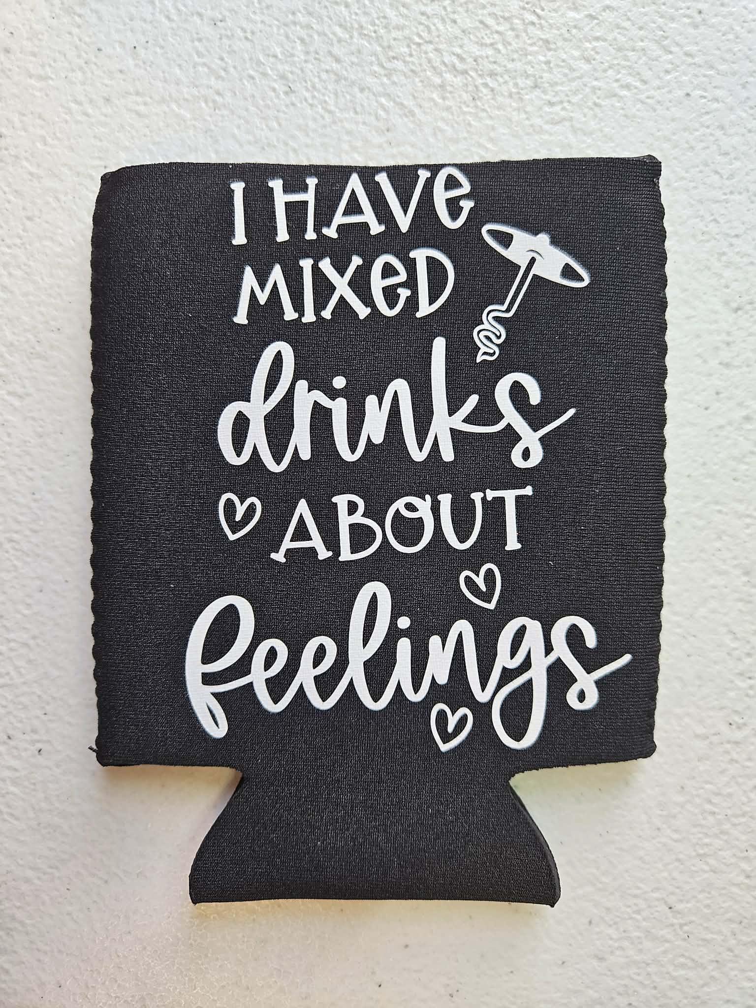 I Have Mixed Drinks About Feelings Koozie Black & White - Joyfully Unique Things