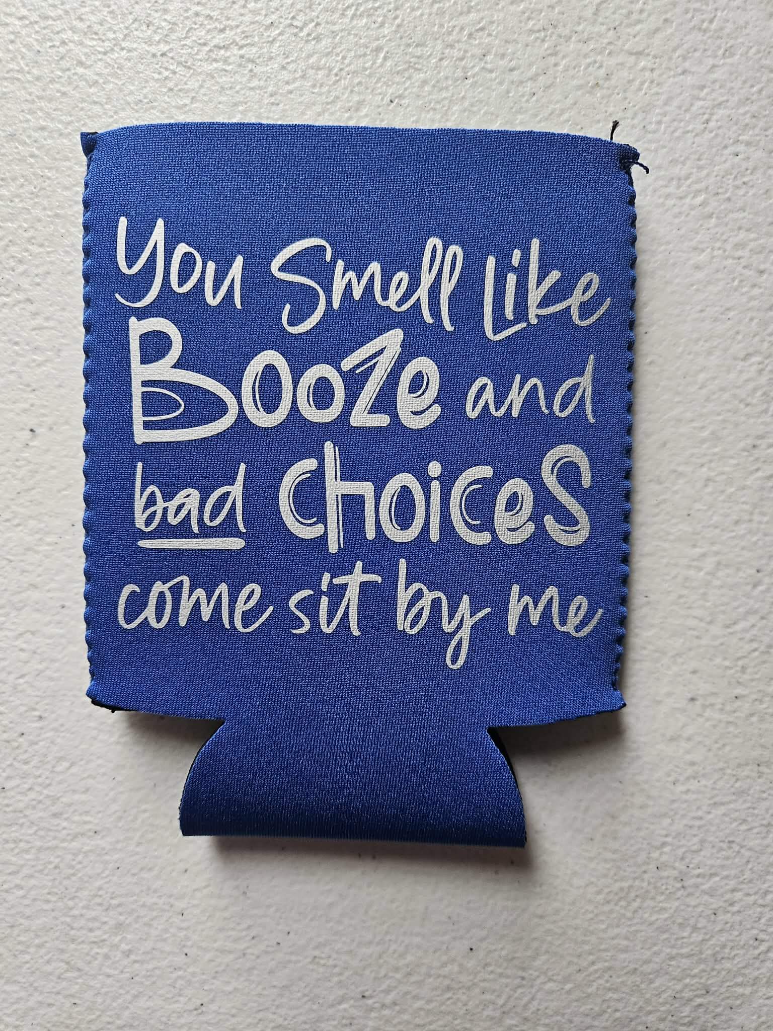 You Smell Like Booze and Bad Choices Come Site By Me Koozie Blue & Silver - Joyfully Unique Things