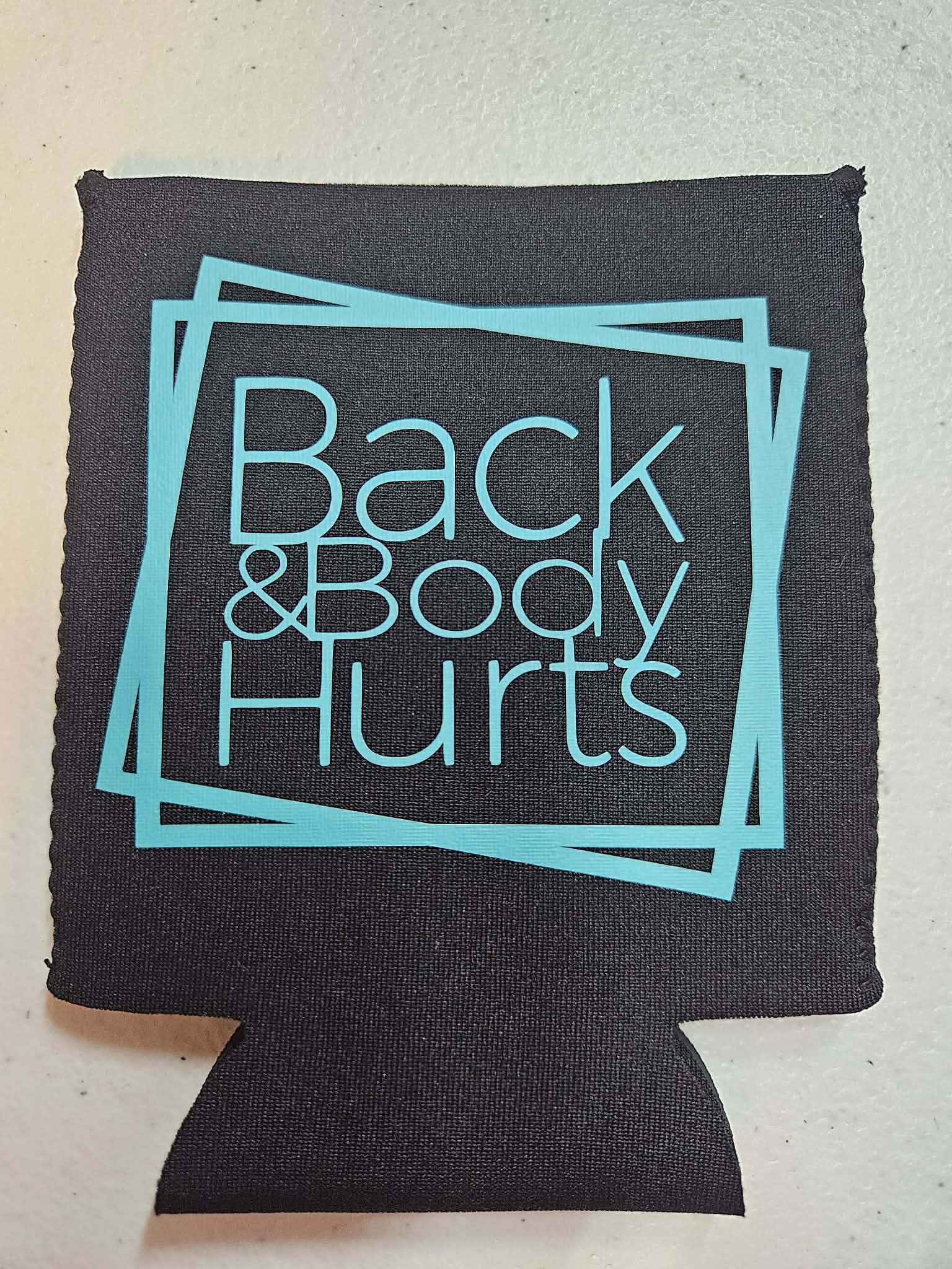 Back & Body Hurts Funny Saying Gift Koozie - Joyfully Unique Things
