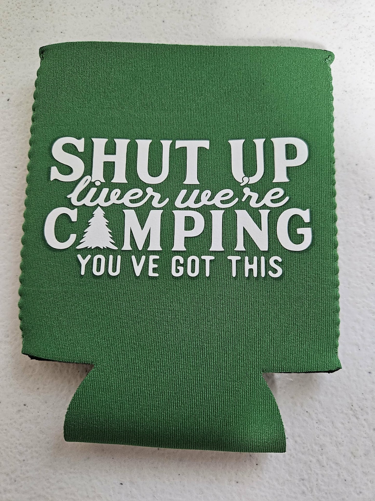 Shut Up Liver We're Camping You've Got This Koozie Green & White - Joyfully Unique Things
