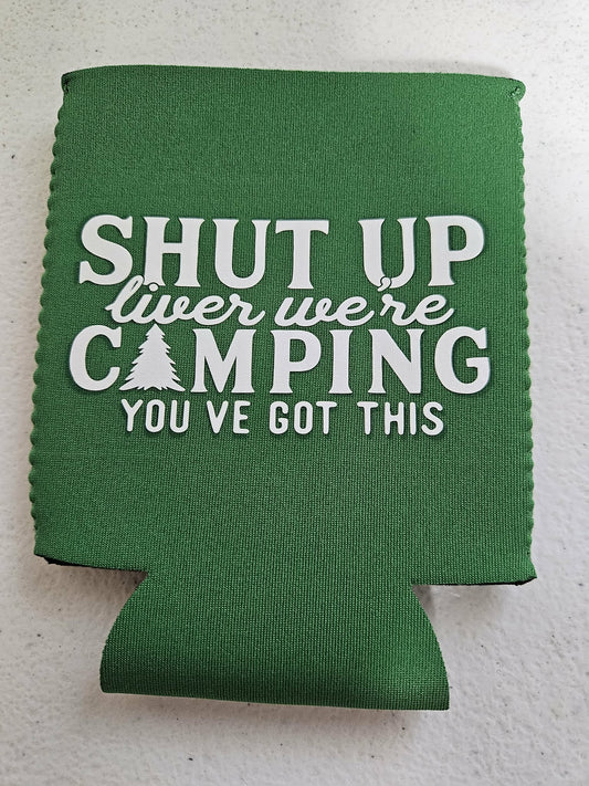 Shut Up Liver We're Camping You've Got This Koozie Green & White - Joyfully Unique Things