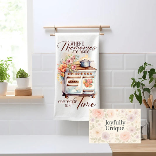Kitchen Towel: Where Memories Are Made One Recipe At A Time