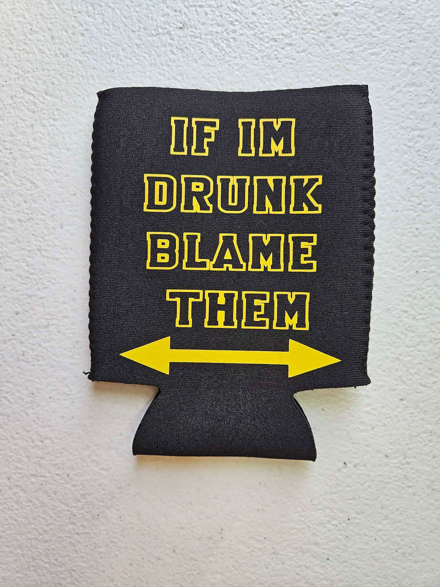 If Im Drunk Blame Them Koozie Black & Yellow - Joyfully Unique Things