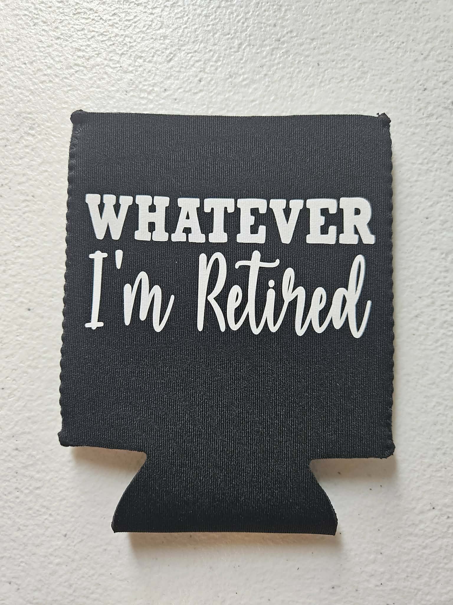 Whatever I'm Retired Koozie Black & White - Joyfully Unique Things