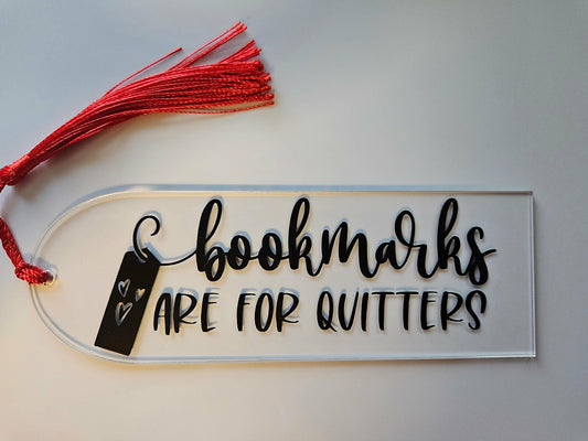 Bookmarks Are For Quitters Clear Acrylic Bookmark - Joyfully Unique Things