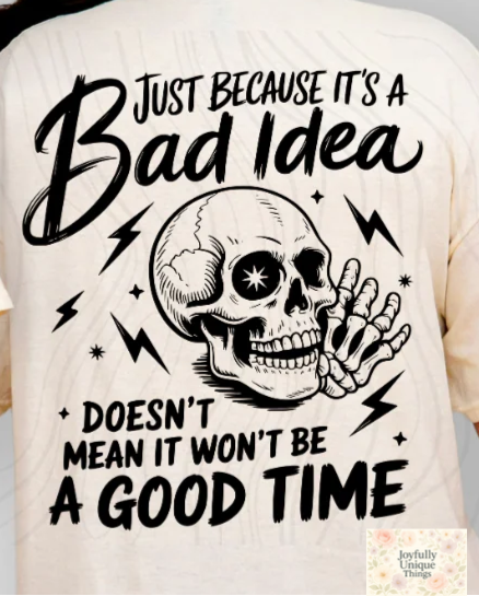 Short Sleeve T-Shirt Skeleton Skelly Just Because Its A Bad Idea Doesn't Mean It Wont Be A Good Time