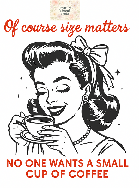 Short Sleeve T-Shirt Of Course Size Matter, No One Wants A Small Cup Of Coffee