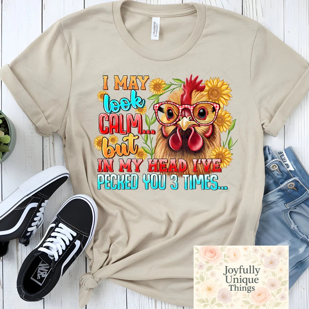 I May Look Calm .. But In My Head I've Pecked You 3 Times Chicken Short Sleeve T-Shirt