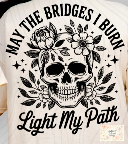 Short Sleeve T-Shirt Skeleton Skelly May The Bridges I Burn Light My Path
