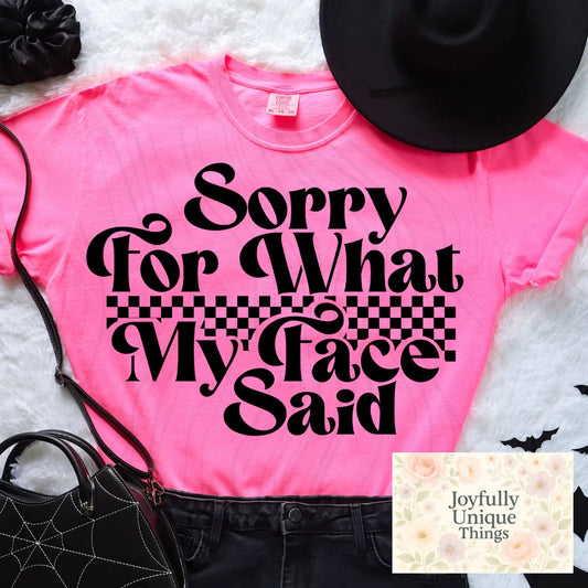 Short Sleeve T-Shirt Sorry For What My Face Said