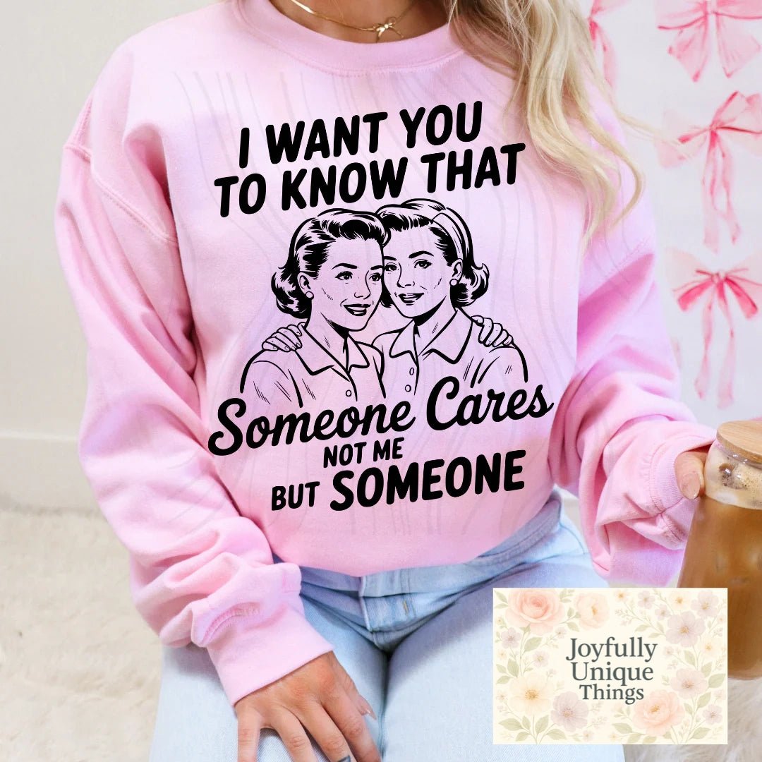 Short Sleeve T-Shirt I Want You To Know That Someone Cares, Not Me But Someone - Joyfully Unique Things