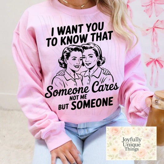 Short Sleeve T-Shirt I Want You To Know That Someone Cares, Not Me But Someone - Joyfully Unique Things