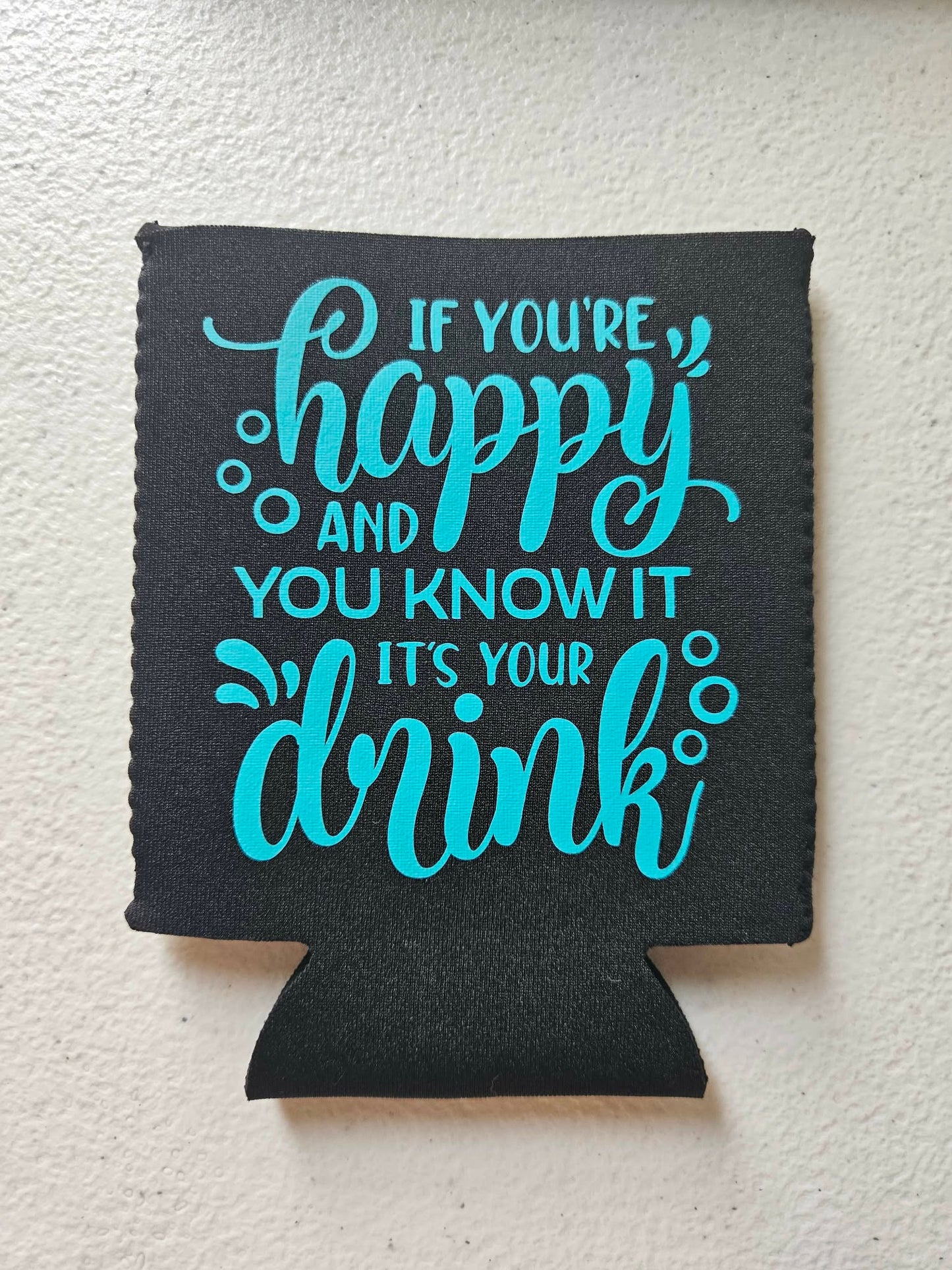 If You're Happy And You Know It It's Your Drink Koozie Black & Teal Blue