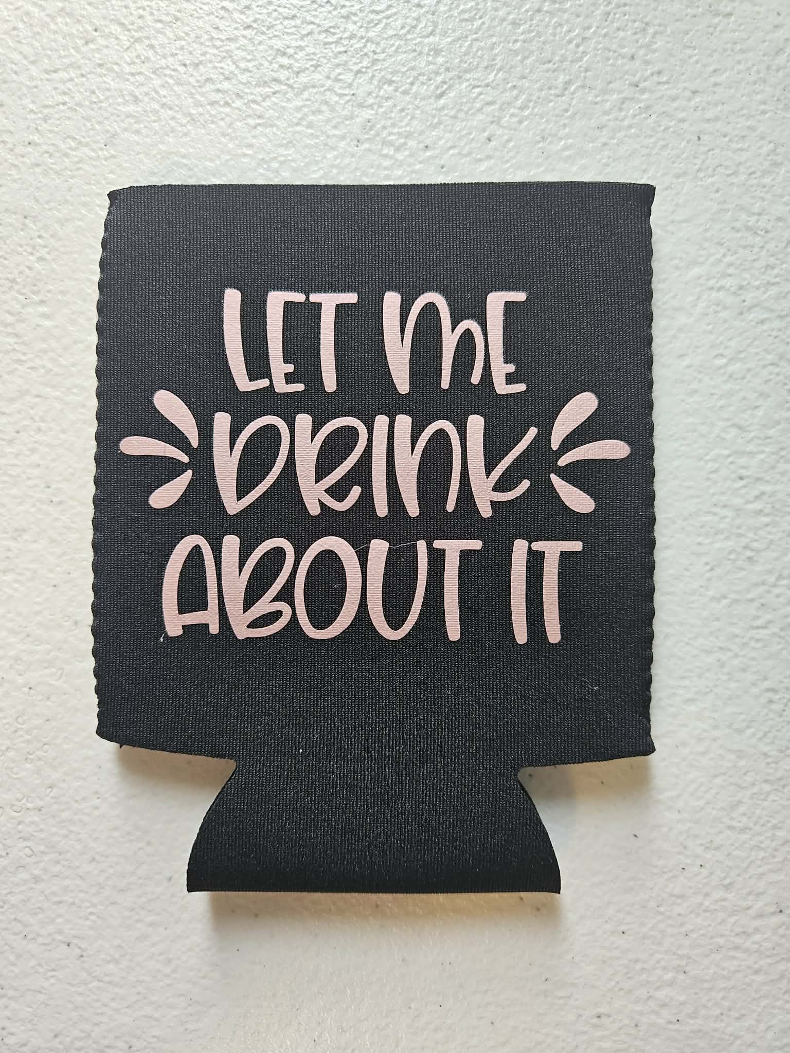 Let Me Drink About It Koozie Black & Pink Shimmer - Joyfully Unique Things