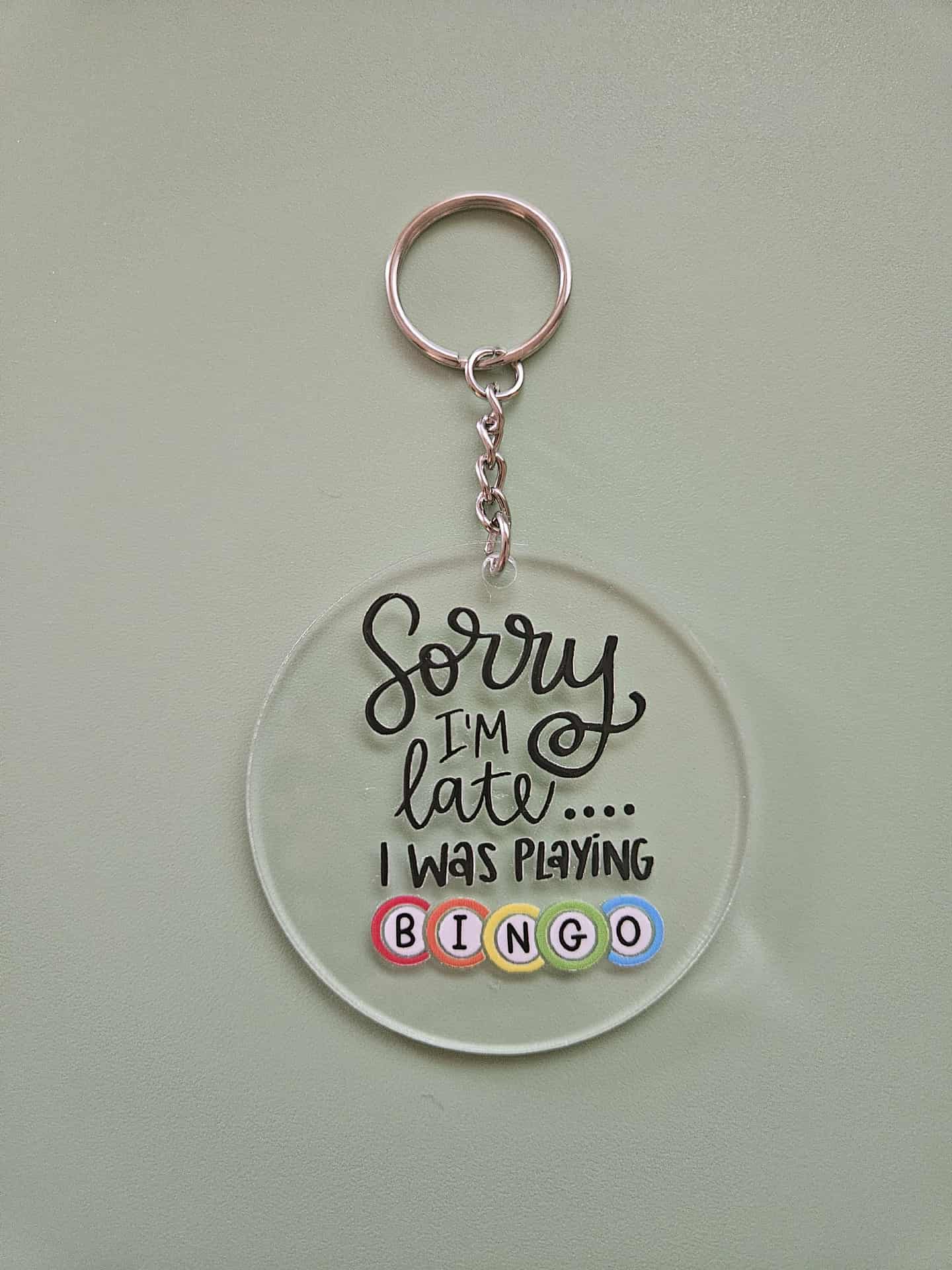 Clear Acrylic 3" Round Keychain With UV DTF Sticker Sorry I'm Late ....I Was Playing Bingo