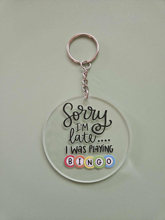 Clear Acrylic 3" Round Keychain With UV DTF Sticker Sorry I'm Late ....I Was Playing Bingo