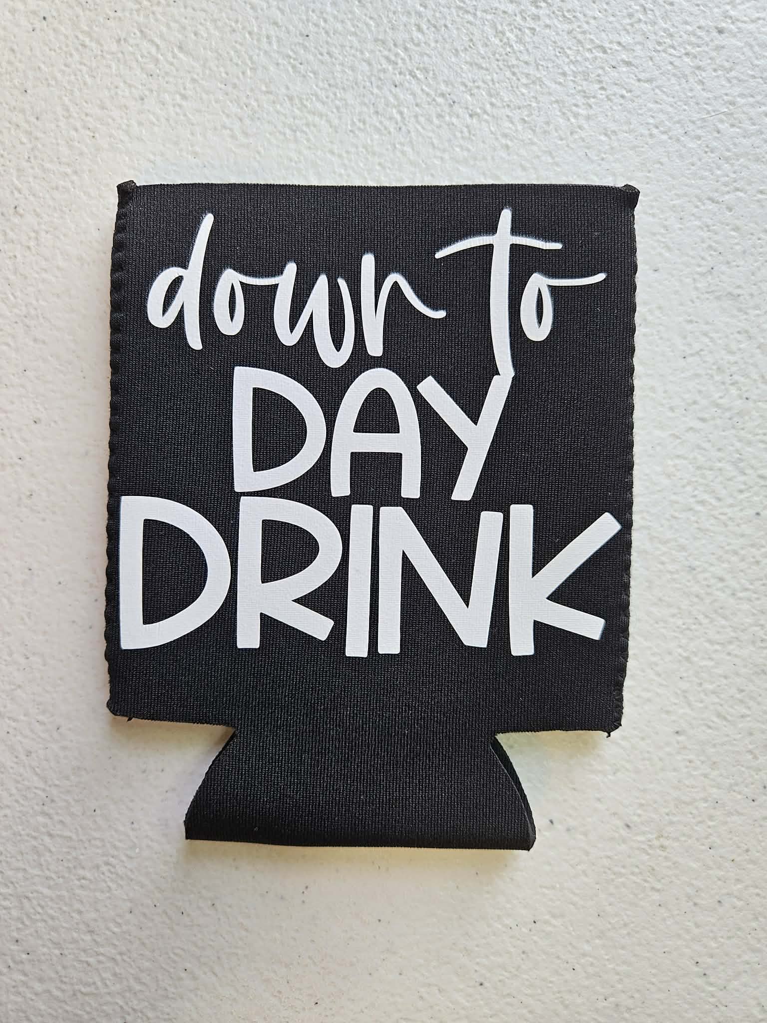 Down To Day Drink Koozie Black & White - Joyfully Unique Things