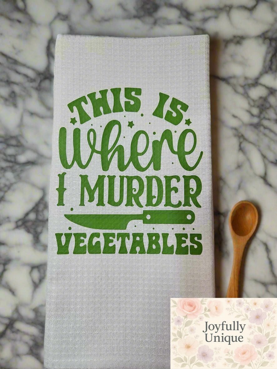Kitchen Towel: This Is Where I Murder Vegetables - Joyfully Unique