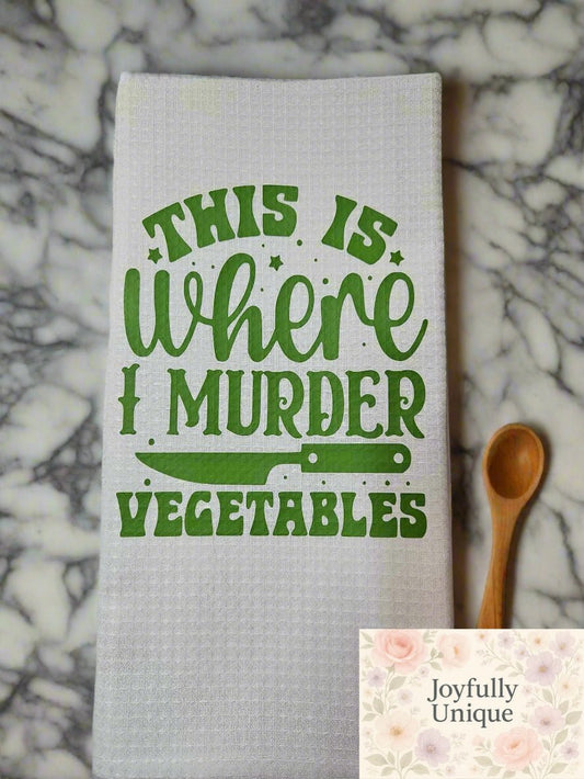 Kitchen Towel: This Is Where I Murder Vegetables - Joyfully Unique