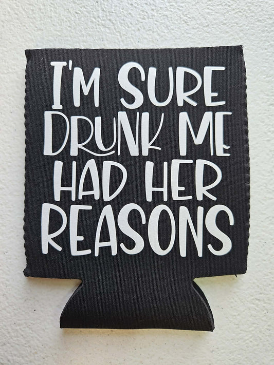 I'm Sure Drunk Me Had Her Reasons Koozie Black & White - Joyfully Unique Things