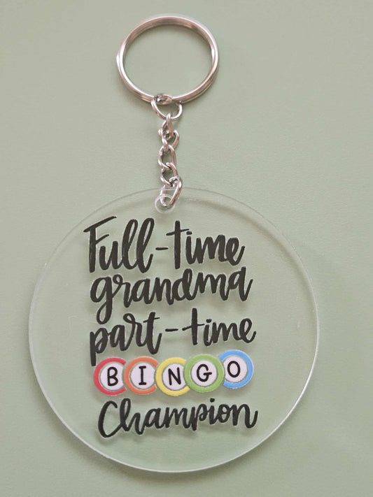 Clear Acrylic 3" Round Keychain With UV DTF Sticker Full Time Grandma Part Time Bingo Champion