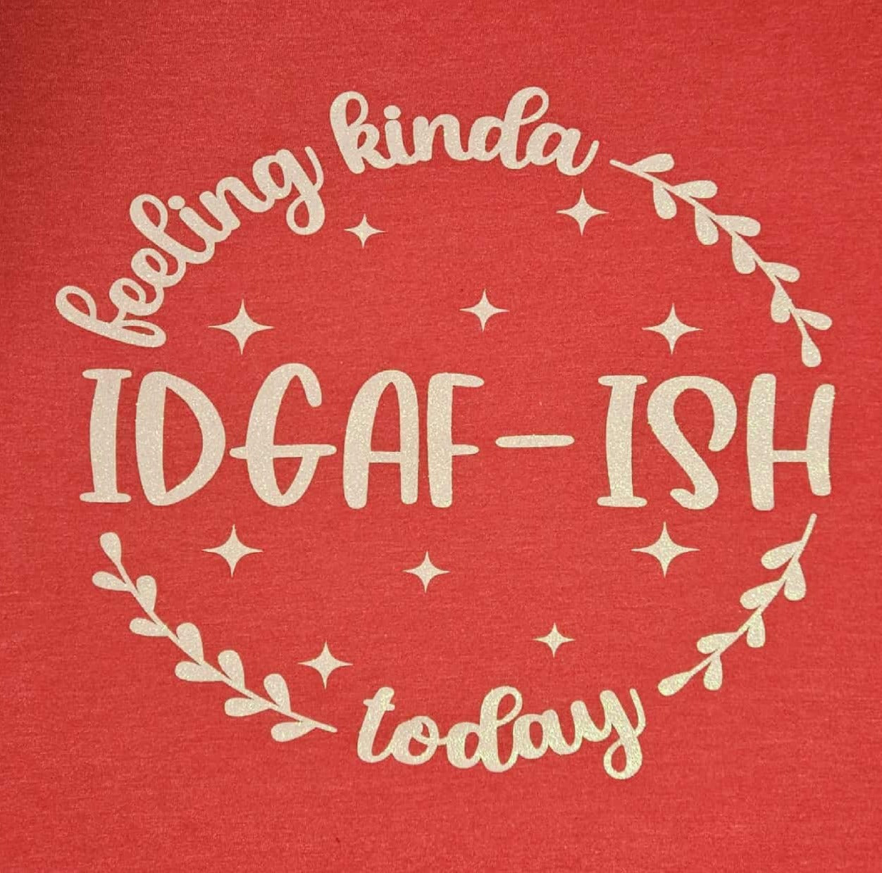 Short Sleeve Snarky T-Shirt Feeling Kinda IDGAF-ISH Today DT6001 Fitted Very Important Tee XL