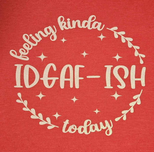 Short Sleeve Snarky T-Shirt Feeling Kinda IDGAF-ISH Today DT6001 Fitted Very Important Tee XL